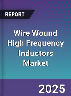 Wire Wound High Frequency Inductors Market