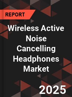 Wireless Active Noise Cancelling Headphones Global and China Top Players Market