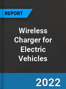 Wireless Charger for Electric Vehicles Market