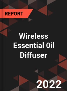 Wireless Essential 0il Diffuser Market