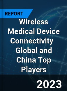 Wireless Medical Device Connectivity Global and China Top Players Market