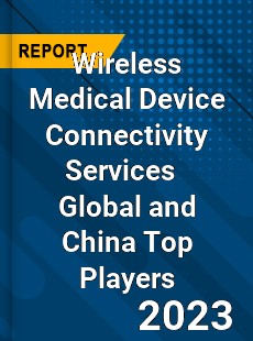Wireless Medical Device Connectivity Services Global and China Top Players Market