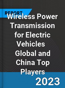 Wireless Power Transmission for Electric Vehicles Global and China Top Players Market