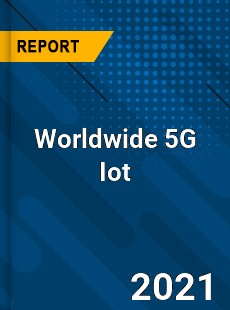 5G Iot Market In depth Research covering sales outlook demand