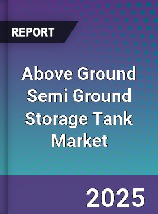 Above Ground Semi Ground Storage Tank Market