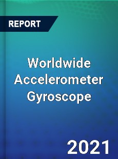 Worldwide Accelerometer Gyroscope Market