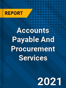 Accounts Payable And Procurement Services Market