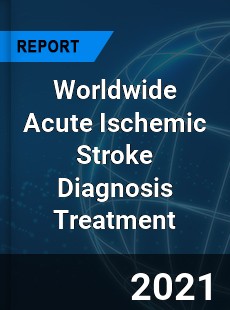 Acute Ischemic Stroke Diagnosis Treatment Market