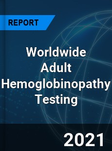 Adult Hemoglobinopathy Testing Market