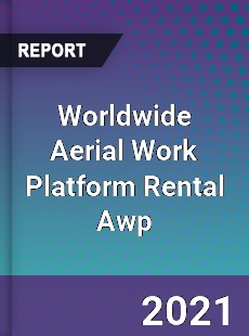 Worldwide Aerial Work Platform Rental Awp Market