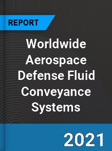 Aerospace Defense Fluid Conveyance Systems Market