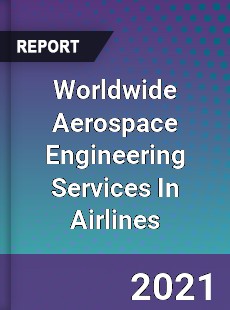 Aerospace Engineering Services In Airlines Market