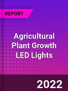 Worldwide Agricultural Plant Growth LED Lights Market