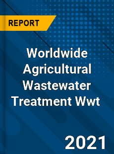 Worldwide Agricultural Wastewater Treatment Wwt Market