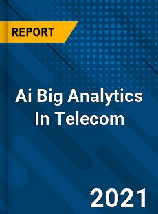 Ai Big Analytics In Telecom Market