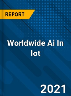 Ai In Iot Market In depth Research covering sales outlook demand