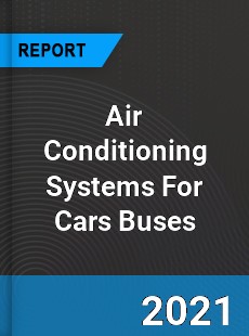 Air Conditioning Systems For Cars Buses Market