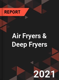 Worldwide Air Fryers amp Deep Fryers Market
