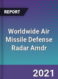 Worldwide Air Missile Defense Radar Amdr Market