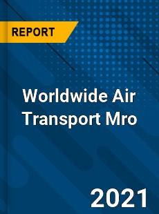 Worldwide Air Transport Mro Market