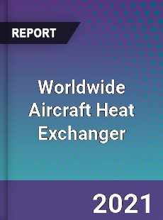 Aircraft Heat Exchanger Market