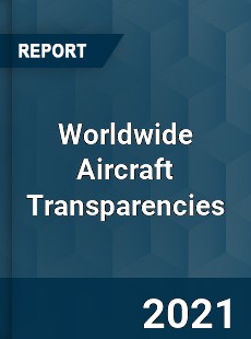 Aircraft Transparencies Market