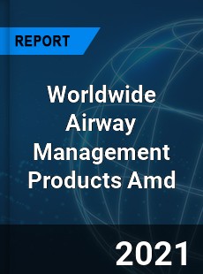 Worldwide Airway Management Products Amd Market
