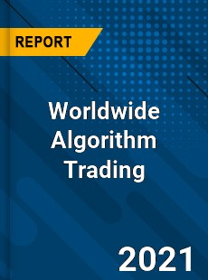 Worldwide Algorithm Trading Market