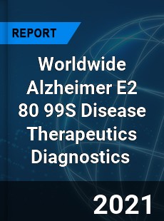 Worldwide Alzheimer E2 80 99S Disease Therapeutics Diagnostics Market