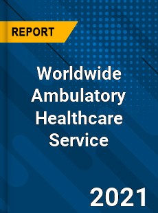 Ambulatory Healthcare Service Market