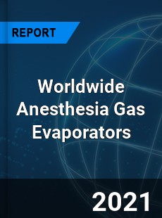 Worldwide Anesthesia Gas Evaporators Market