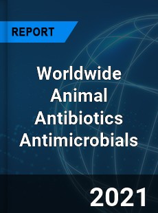 Worldwide Animal Antibiotics Antimicrobials Market
