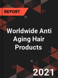 Anti Aging Hair Products Market
