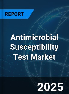 Antimicrobial Susceptibility Test Market