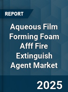 Aqueous Film Forming Foam Afff Fire Extinguish Agent Market