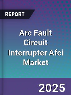 Arc Fault Circuit Interrupter Afci Market