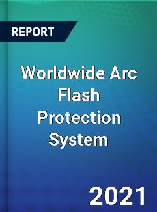 Worldwide Arc Flash Protection System Market
