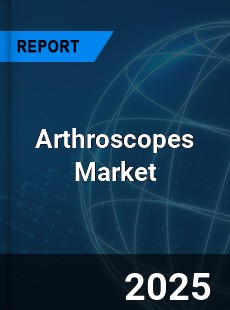 Arthroscopes Market