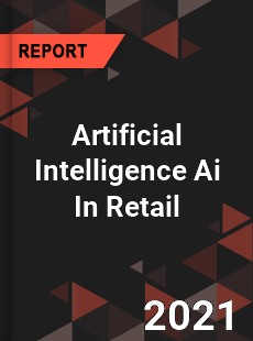 Worldwide Artificial Intelligence Ai In Retail Market