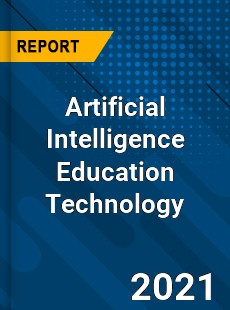 Worldwide Artificial Intelligence Education Technology Market