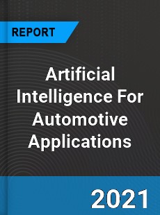 Worldwide Artificial Intelligence For Automotive Applications Market