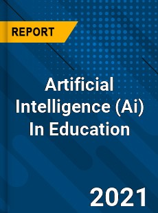 Worldwide Artificial Intelligence In Education Market