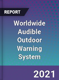 Worldwide Audible Outdoor Warning System Market