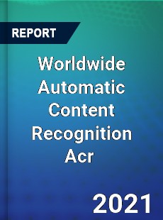 Worldwide Automatic Content Recognition Acr Market