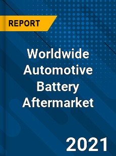 Worldwide Automotive Battery Aftermarket Market