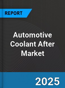 Automotive Coolant AfterMarket In depth Research