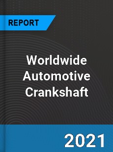 Worldwide Automotive Crankshaft Market