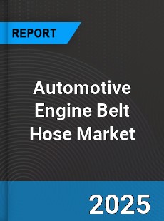 Automotive Engine Belt Hose Market