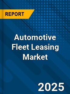 Automotive Fleet Leasing Market