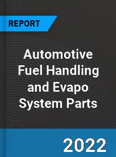 Automotive Fuel Handling and Evapo System Parts Market